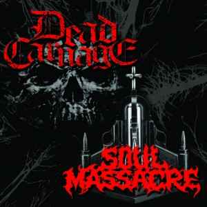 Dead Carnage / Soul Massacre - The Only Thing I Ever Wanted Was To Kill The God / 1000 Ways To Die (SPLIT CD)