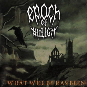 Epoch Of Unlight - What Will Be Has Been