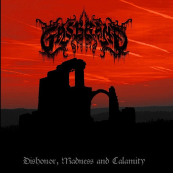 Gasbrand - Dishonor, Madness And Calamity
