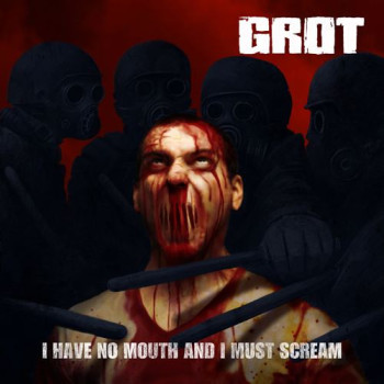 Grot (2) - I Have No Mouth And I Must Scream