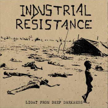 Industrial Resistance - Light From Deep Darkness