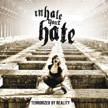 Inhale Your Hate - Terrorized By Reality