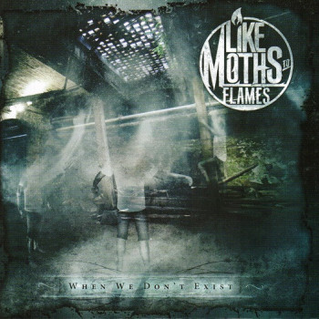 Like Moths To Flames - When We Don't Exist