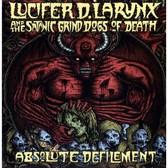 Lucifer D. Larynx And The Satanic Grind Dogs Of Death - Absolute Defilement