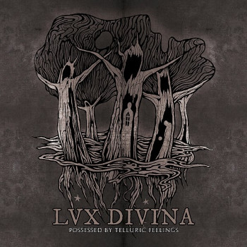 Lux Divina - Possessed By Telluric Feelings