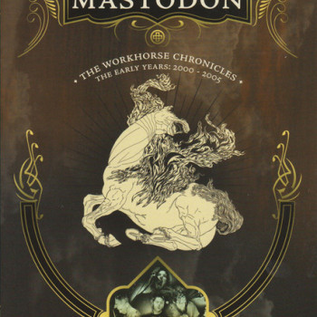 Mastodon - The Workhorse Chronicles (The Early Years: 2000 - 2005)