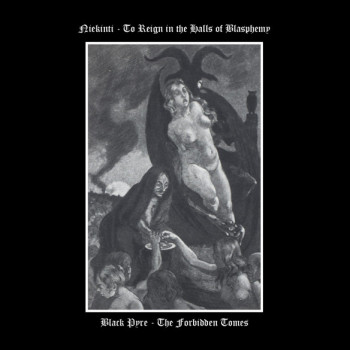 Niekinti / Black Pyre - To Reign In The Halls Of Blasphemy / The Forbidden Tomes