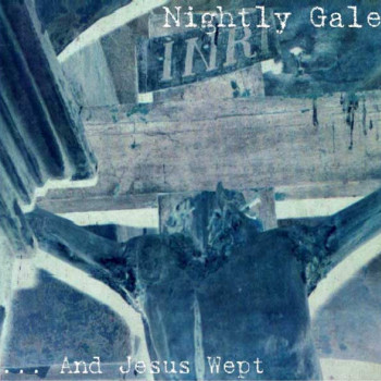 Nightly Gale - ...And Jesus Wept