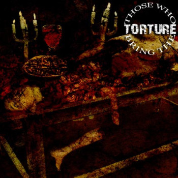 Those Who Bring The Torture - Those Who Bring The Torture