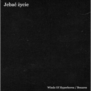 Winds Of Hyperborea / Benares - Jebać Życie (Split CD)