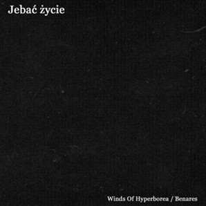Winds Of Hyperborea / Benares - Jebać Życie (Split CD)