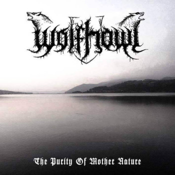 Wolfhowl - The Purity Of Mother Nature