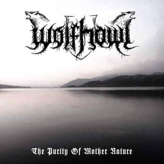 Wolfhowl - The Purity Of Mother Nature