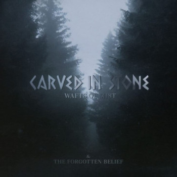 Carved In Stone - Wafts Of Mist & The Forgotten Belief