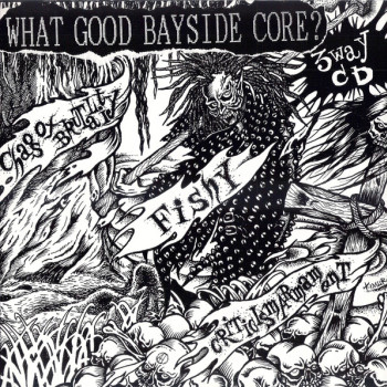 Fishy / Criticism Armament / Chaos Of Brutality - What Good Bayside Core?