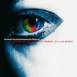Funeral Inconscientemente Natural - La Esperanza Que Nunca Se Pierde... Es La De Morir