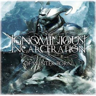 Ignominious Incarceration - Of Winter Born