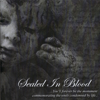 Sealed In Blood - Youâ€™ll Forever Be The Monument Commemorating The Souls Condemned By Life