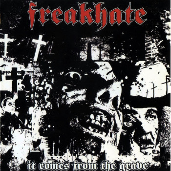 Freakhate - It Comes From The Grave