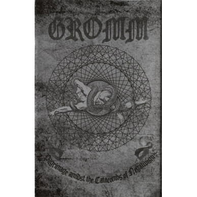 Gromm - Pilgrimage Amidst The Catacombs Of Negativism