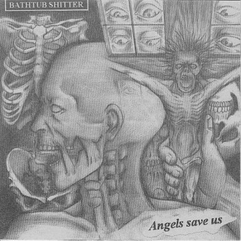 Bathtub Shitter - Angels Save Us