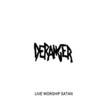 Deranger - Live Worship Satan