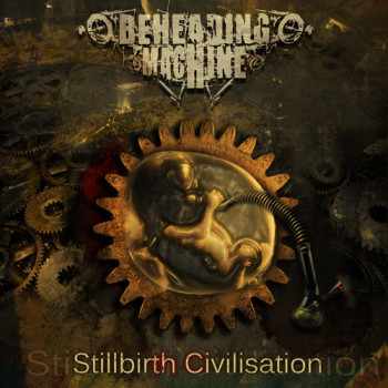 Beheading Machine - Stillbirth Civilisation