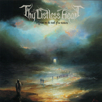 Thy Listless Heart - Pilgrims On The Path Of No Return