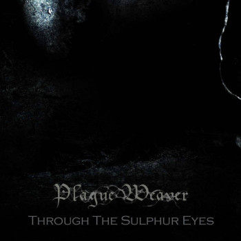 PlagueWeaver - Through The Sulphur Eyes