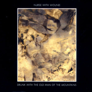 Nurse With Wound - Drunk With The Old Man Of The Mountains
