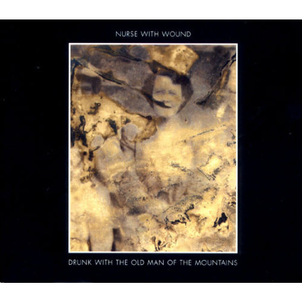 Nurse With Wound - Drunk With The Old Man Of The Mountains