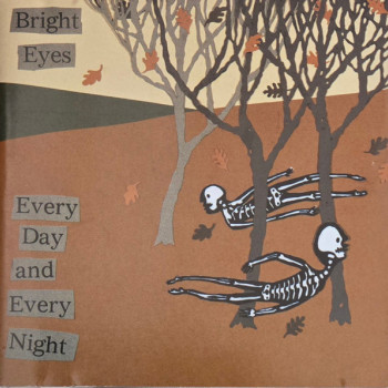Bright Eyes - Every Day And Every Night