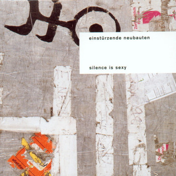 EinstÃ¼rzende Neubauten - Silence Is Sexy