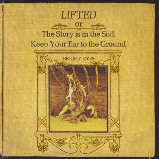 Bright Eyes - Lifted Or The Story Is In The Soil, Keep Your Ear To The Ground