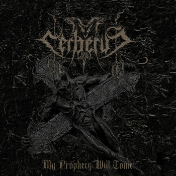 Cerberus - My Prophecy Will Come