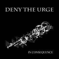 Deny The Urge - In Consequence