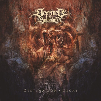 Deprived Of Salvation - Destination : Decay